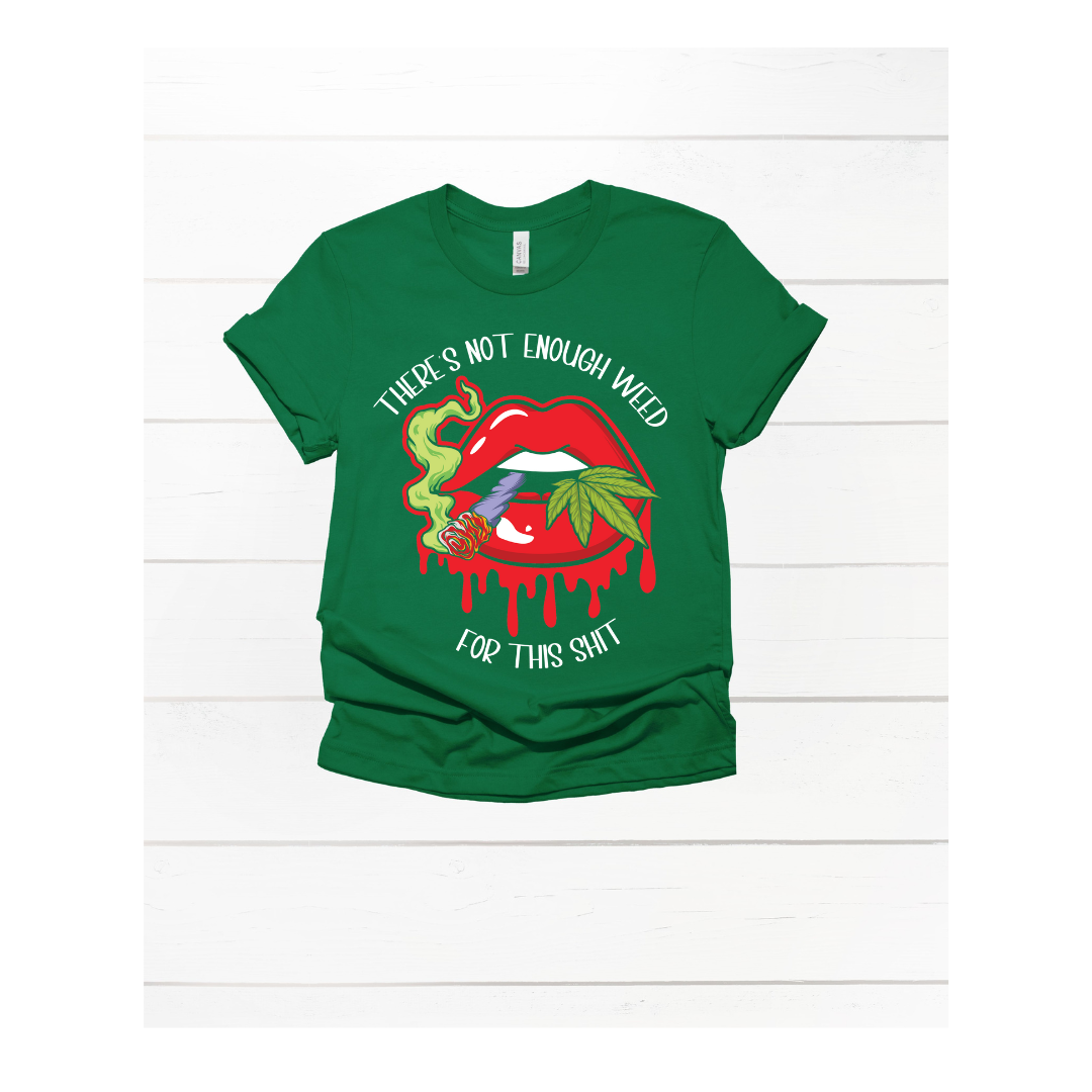 There's Not Enough Weed for This Shit - Unisex T-Shirt