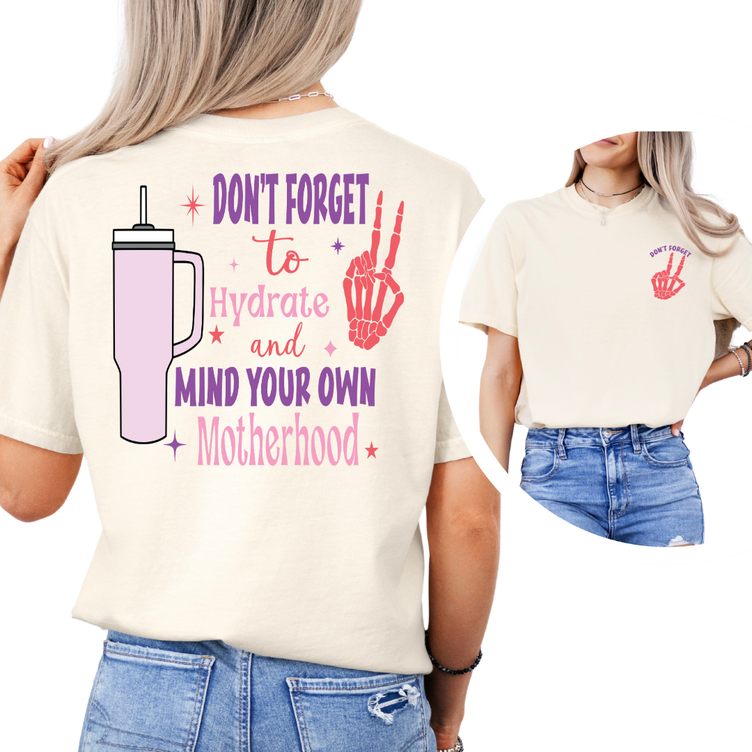 Don't Forget to Hydrate & Mind Your Own Motherhood - Unisex T-Shirt