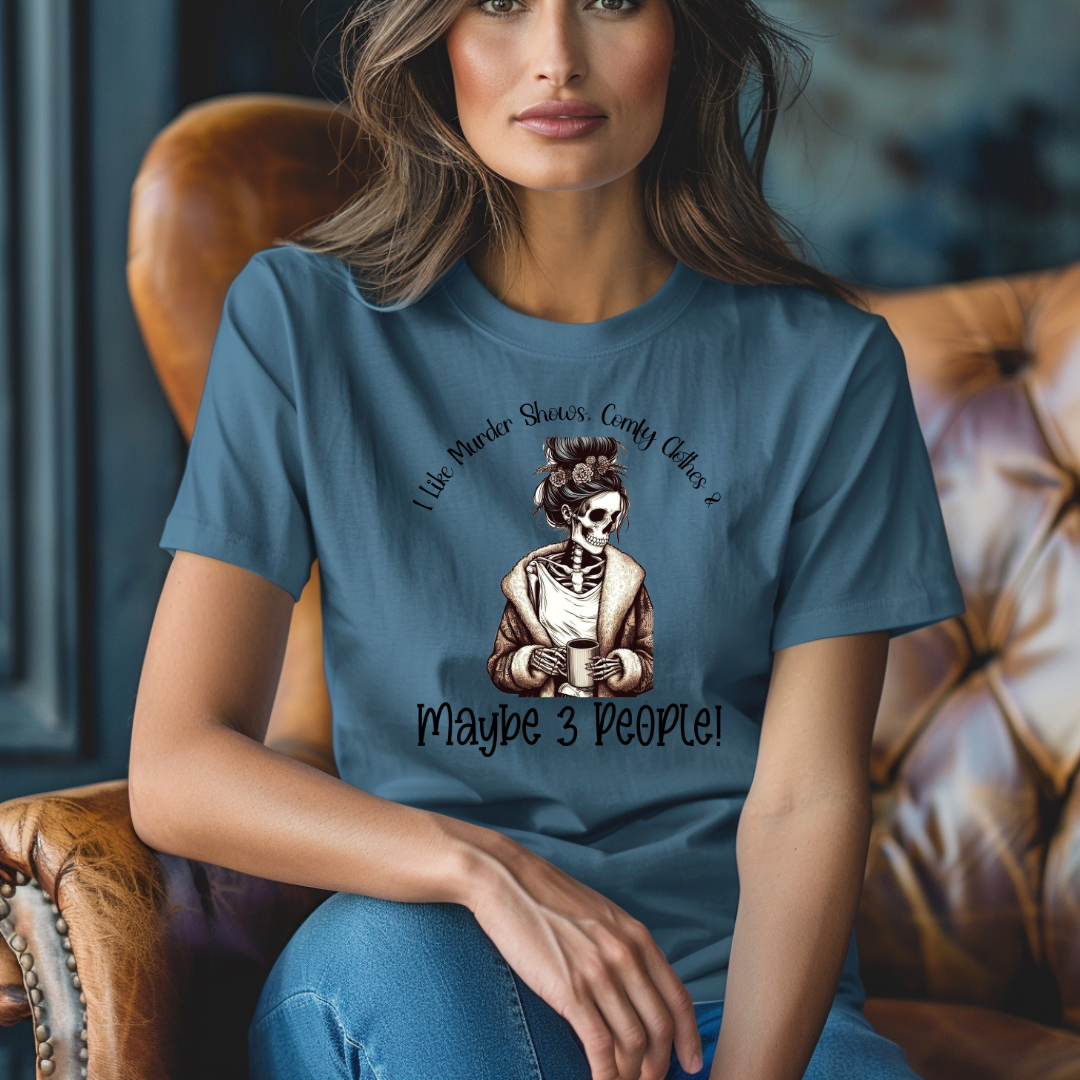 I Like Murder Shows, Comfy Clothes, and Maybe 3 People - Unisex T- Shirt