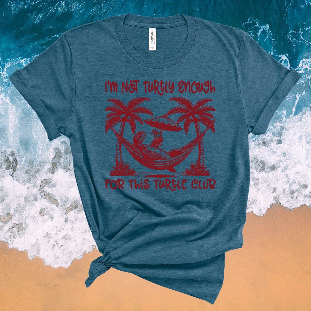 I'm Not Turtly Enough for this Turtle Club - Unisex T-Shirt