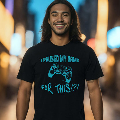 I Paused My Game For This!?! - Unisex T-Shirt